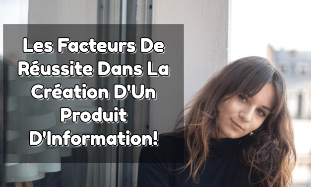 Les 6 facteurs clés pour créer un produit d&rsquo;information qui se vend en 2025