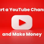 Comment créer une chaîne YouTube et gagner de l&rsquo;argent en 2025